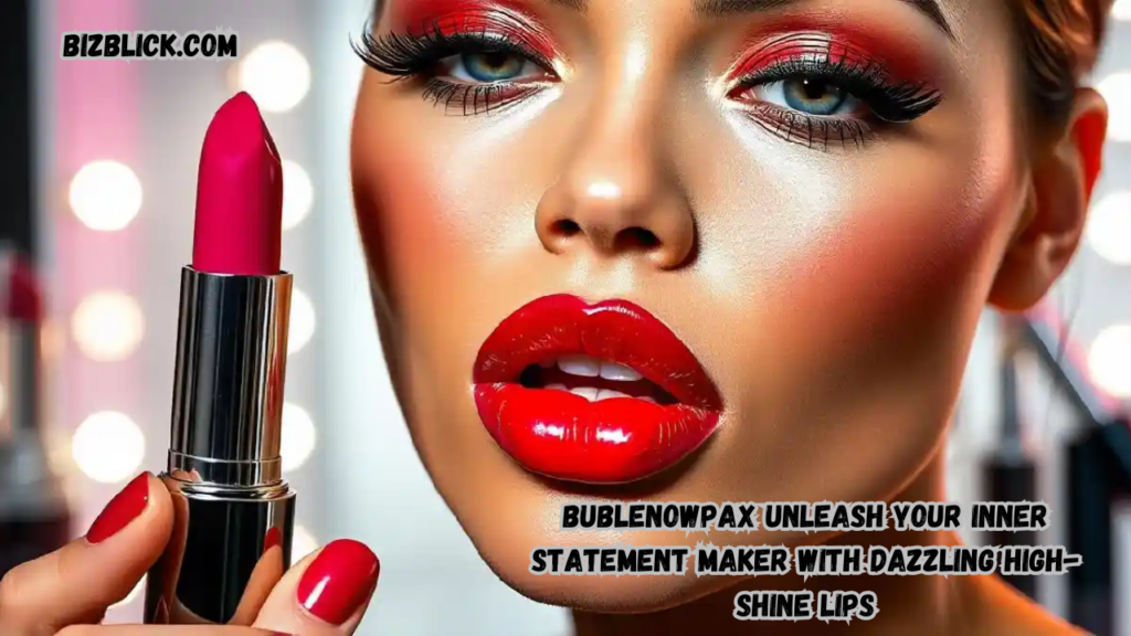 bublenowpax unleash your inner statement maker with dazzling high-shine lips