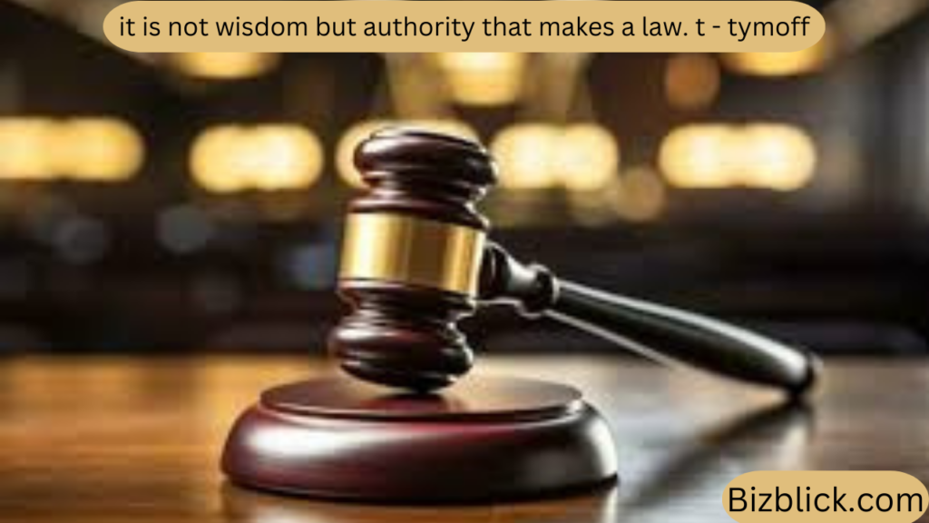 it is not wisdom but authority that makes a law. t - tymoff