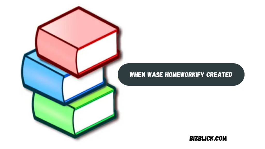 when wase homeworkify created